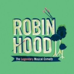Robin Hood: The Legendary Musical Comedy