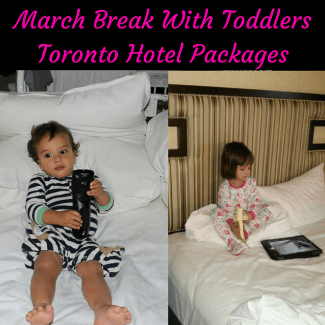 Toronto March Break Hotels Parenting To Go