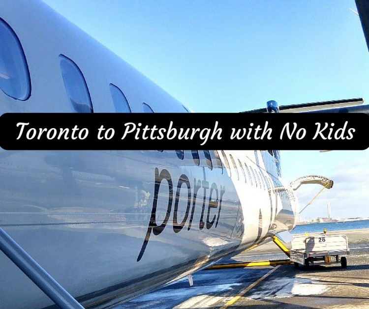 Toronto to Pittsburgh with No Kids