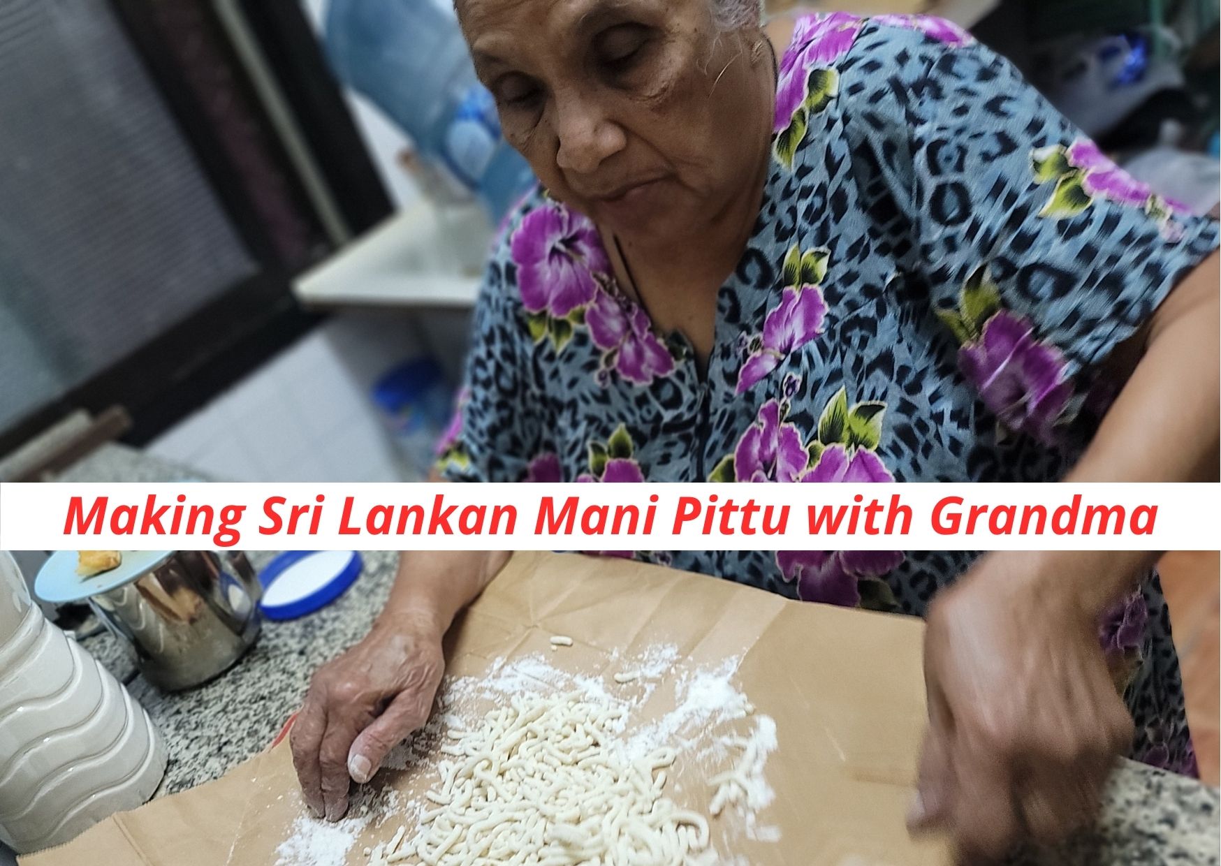 Making Sri Lankan Mani Pittu with Grandma