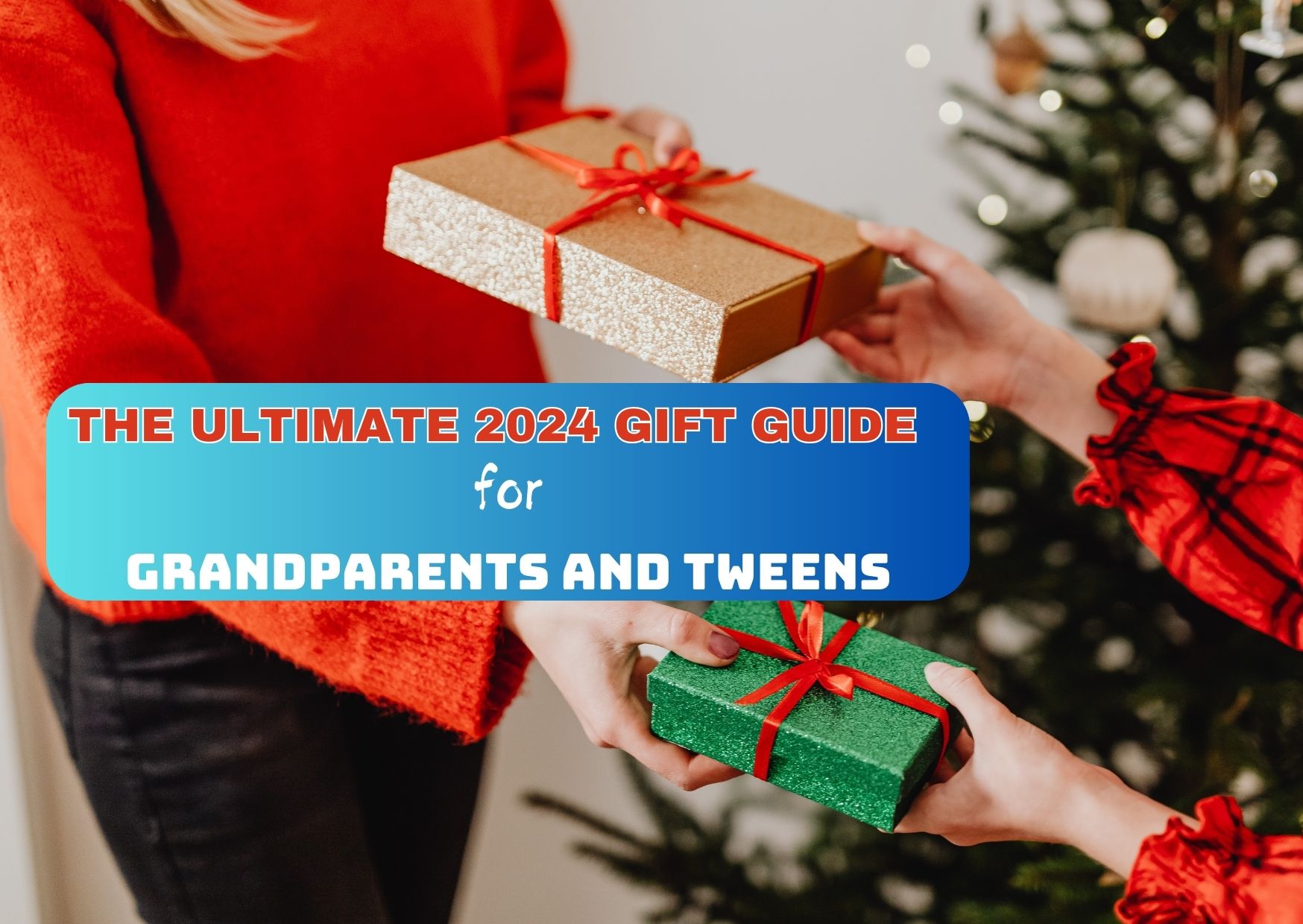 The Ultimate 2024 Gift Guide Grandparents and tweens